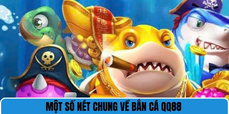 Một số nét chung về bắn cá QQ88
