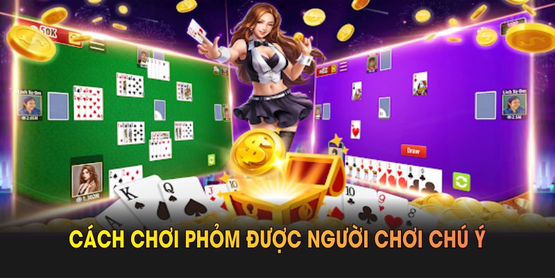 Cách chơi phỏm được người chơi chú ý với luật gọn nhẹ