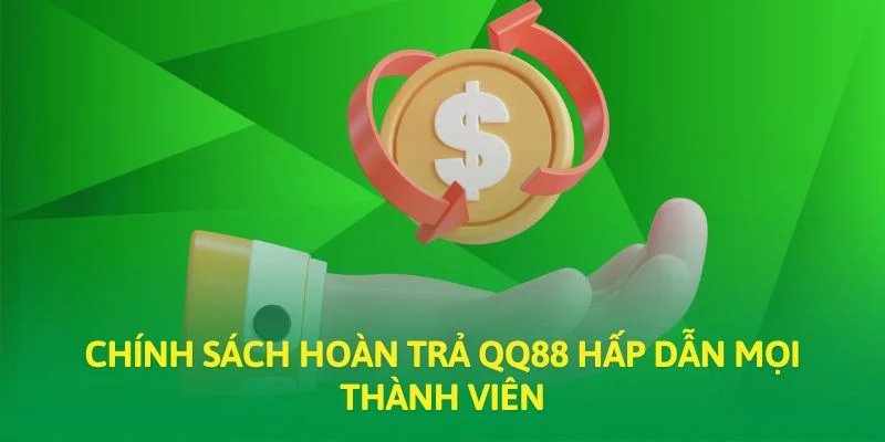 Chính sách hoàn trả QQ88 hấp dẫn mọi thành viên